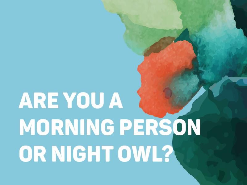 Are You a Morning Person or Night Owl?