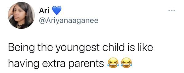Being the youngest is like having extra parents