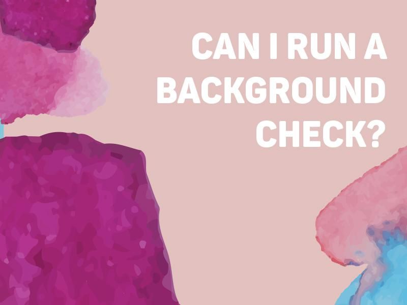 Can I Run a Background Check?