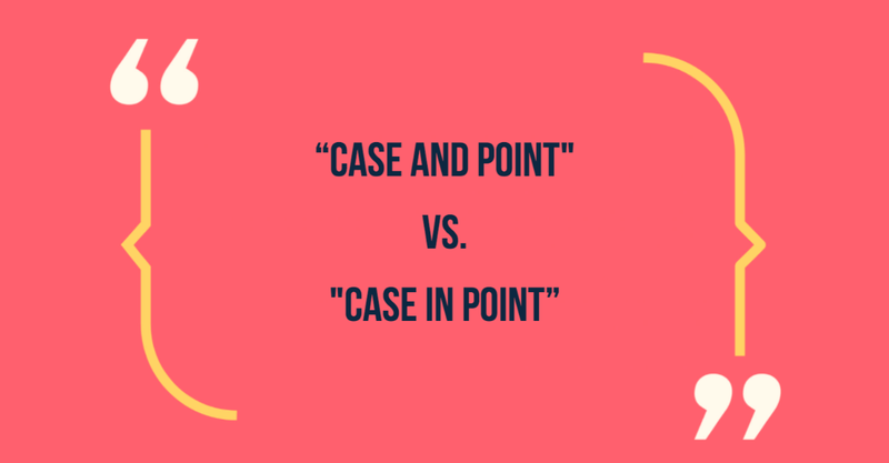 Case and point vs case in point