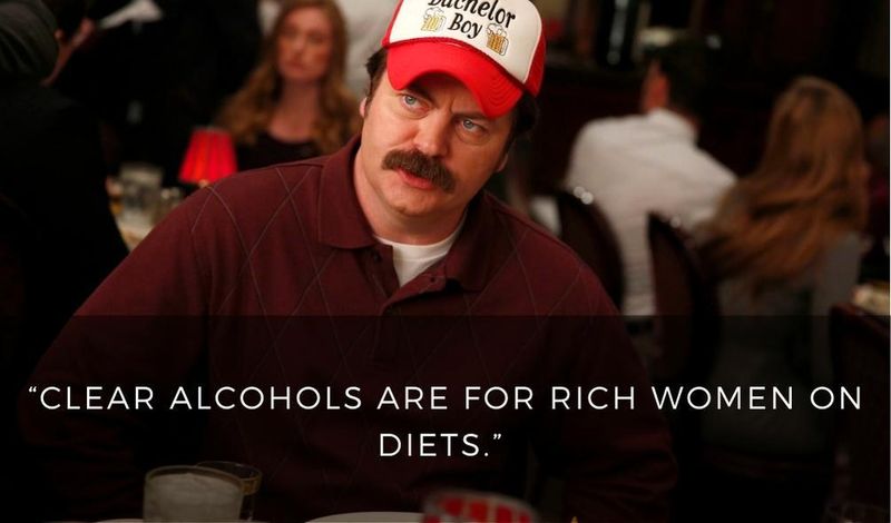 Clear alcohols are for rich women on diets.