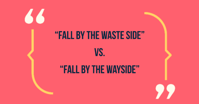 Commonly Misused Phrase: Fall by the wayside