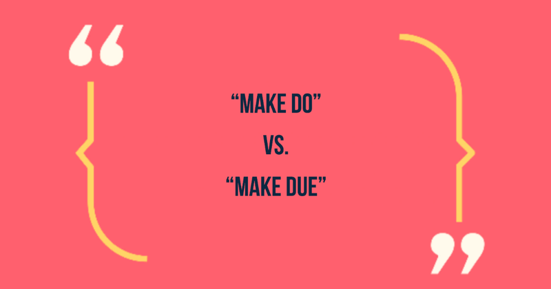 Commonly Misused Phrase: Make due