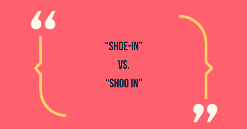 Commonly Misused Phrase: shoo in