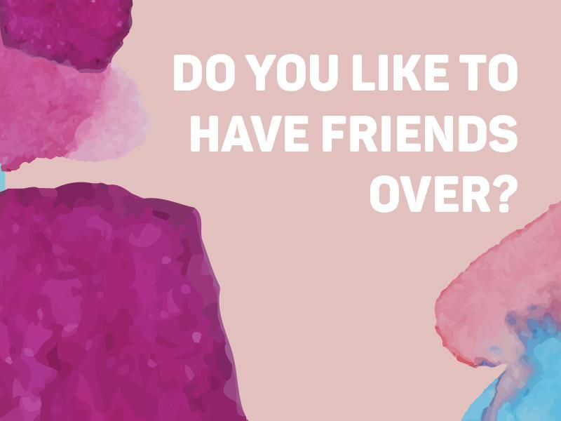 Do You Like to Have Friends Over?