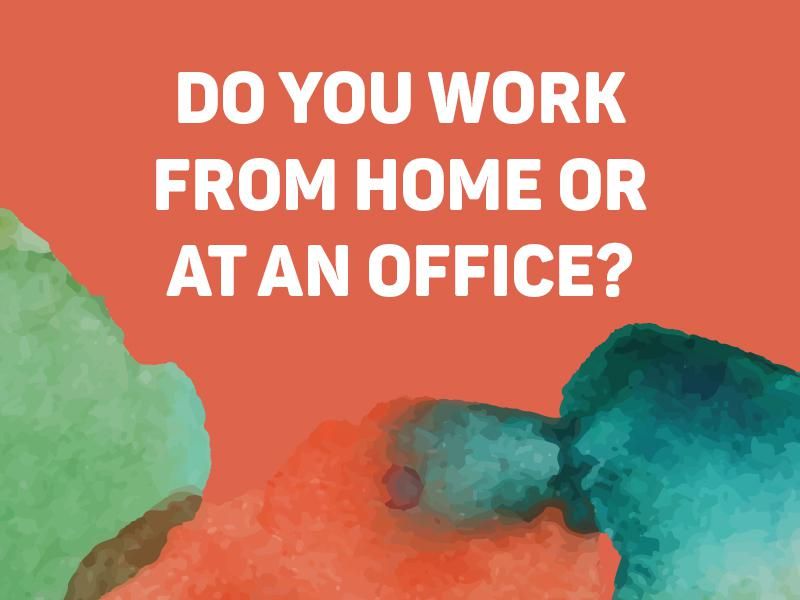 Do You Work From Home or at an Office?
