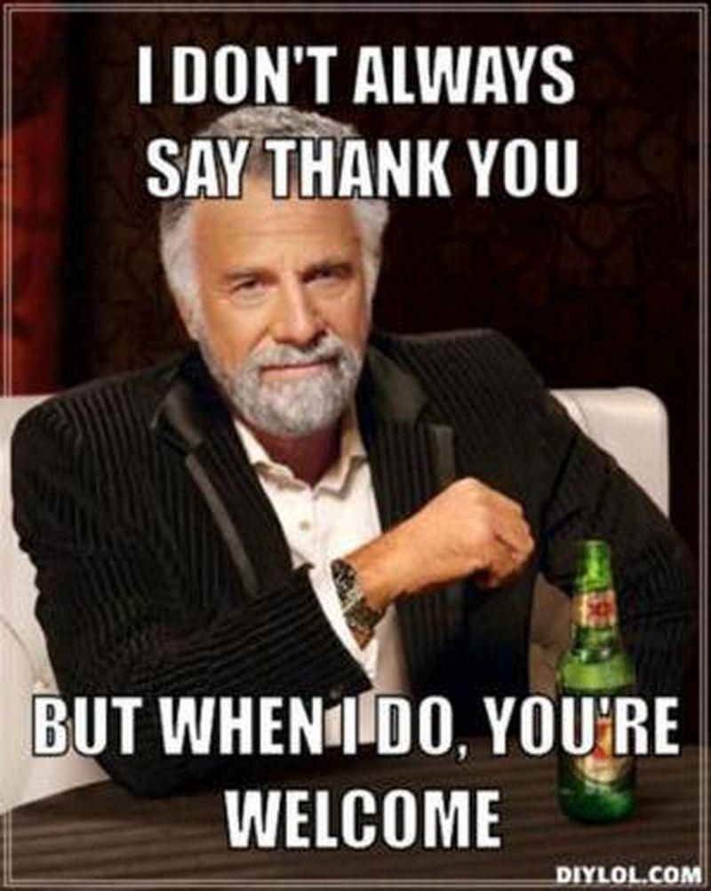 Dos Equis Most Interesting Man in the World thank you meme