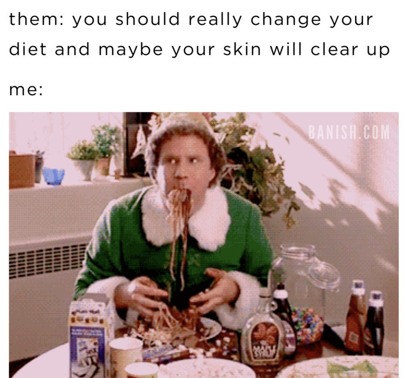 Eating junk food ruins your skin meme