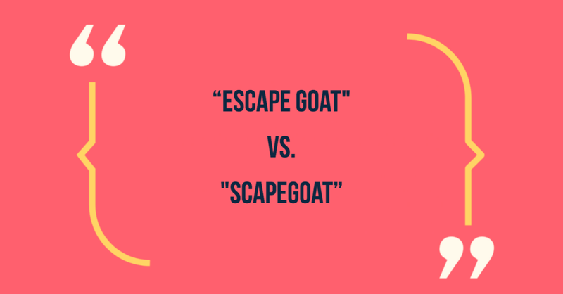 Escape goat vs scapegoat