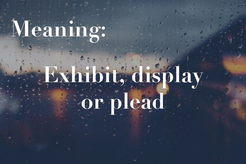 exhibit display or plead