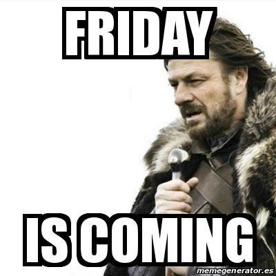 Friday is coming meme
