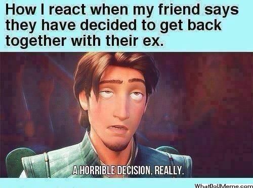 How I react when a friend gets back together with their ex