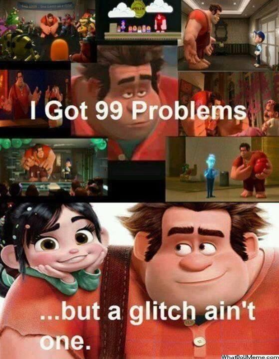 I got 99 problems but a glitch ain't one meme