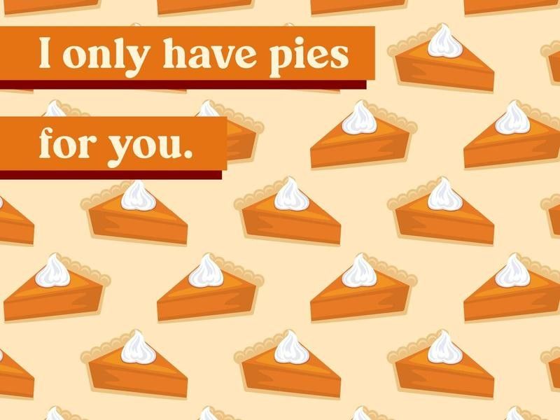 I only have pies for you.