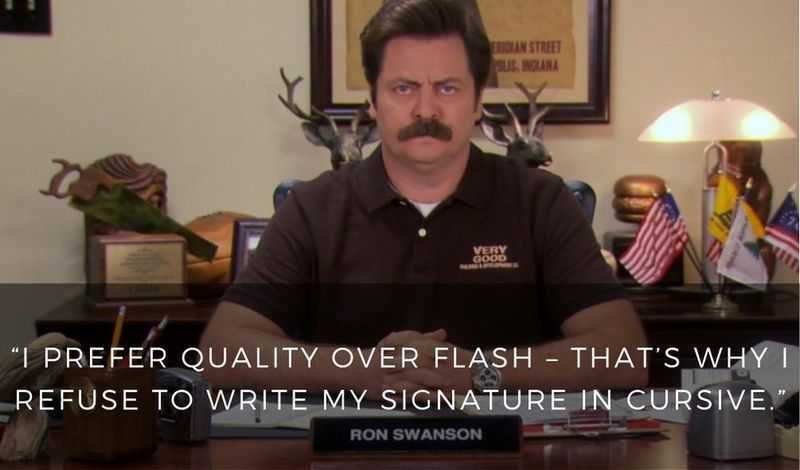 I prefer quality over flash.