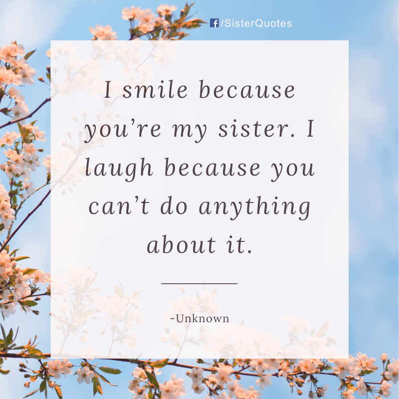 I smile because you're my sister quote