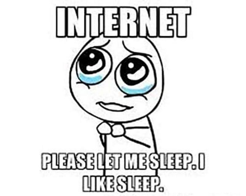 Internet, please let me sleep