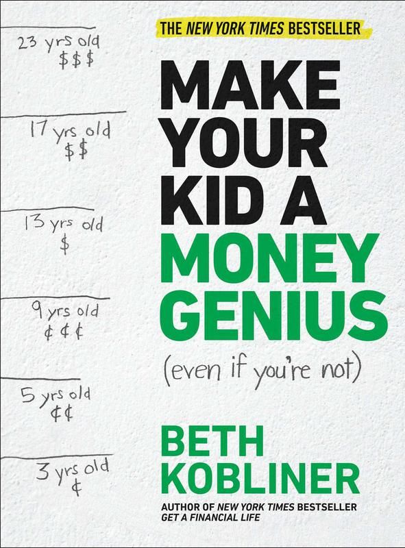 Make Your Kid A Money Genius (Even If You’re Not): A Parents’ Guide For Kids' By: Beth Kobliner