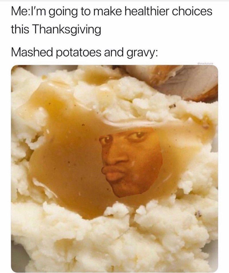 Mashed potatoes and gravy Thanksgiving meme