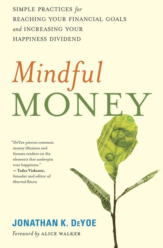 Mindful Money: Simple Practices for Reaching Your Financial Goals and Increasing Your Happiness Dividend' By Jonathan K. Deyoe