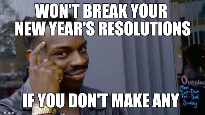 No New Year's resolutions memes