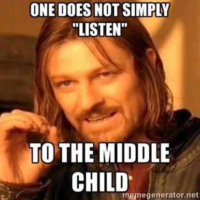 One does not simply listen to the middle child