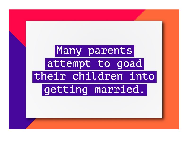 Parents are usually involved in arranged marriages