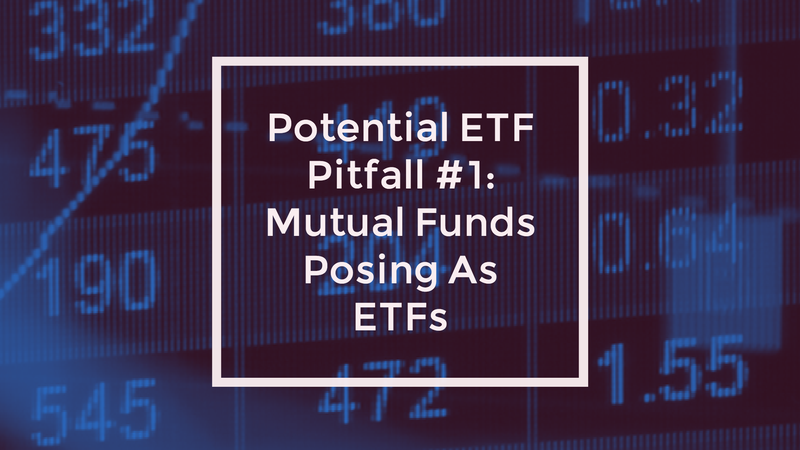 Potential ETF Pitfall #1: Mutual Funds Posing As ETFs