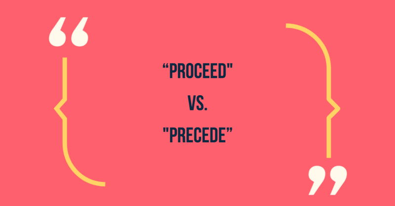 Proceed vs precede