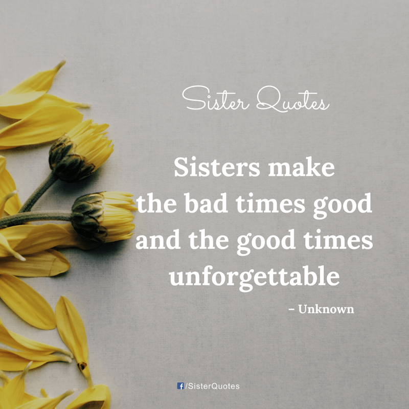 Sisters make the bad times good quote