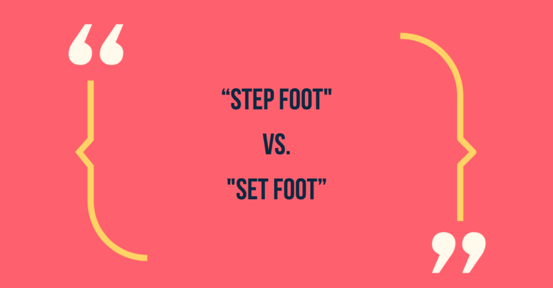 Step foot vs set foot