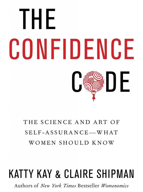 "The Confidence Code" by Katty Kay and Claire Shipman