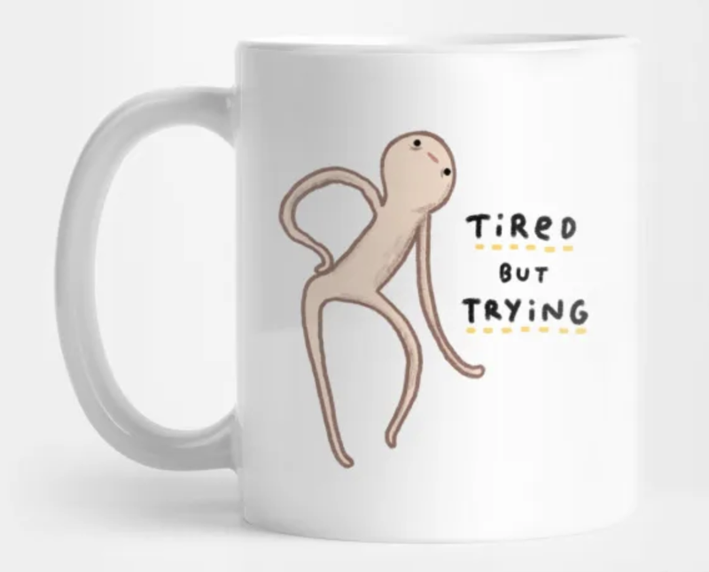 Tired but trying coffee mug