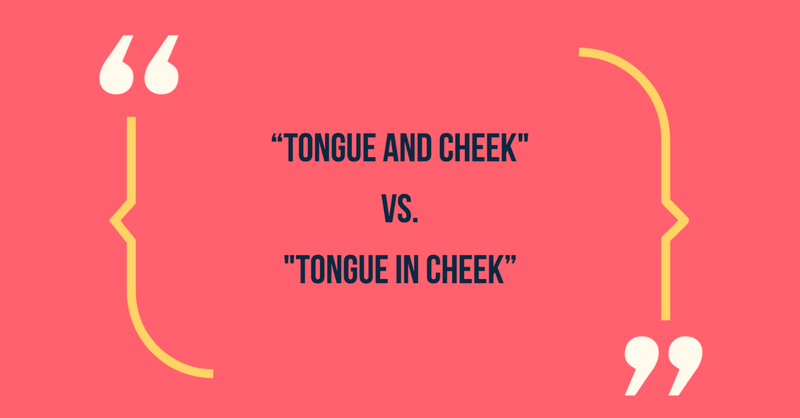 Tongue in cheek vs Tongue and cheek