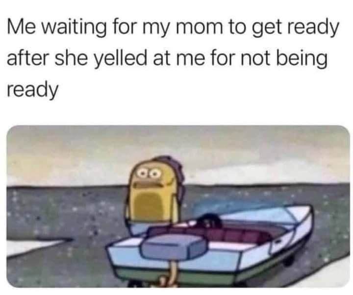 Waiting for mom to get ready meme