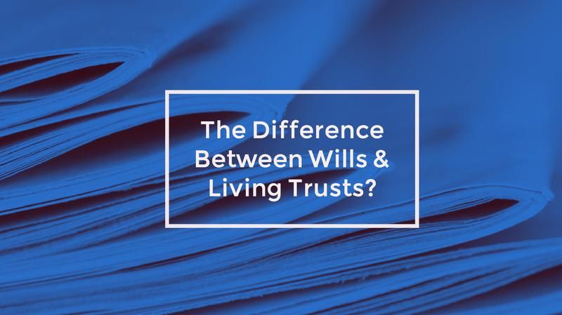 What's The Difference Between Wills and Living Trusts?