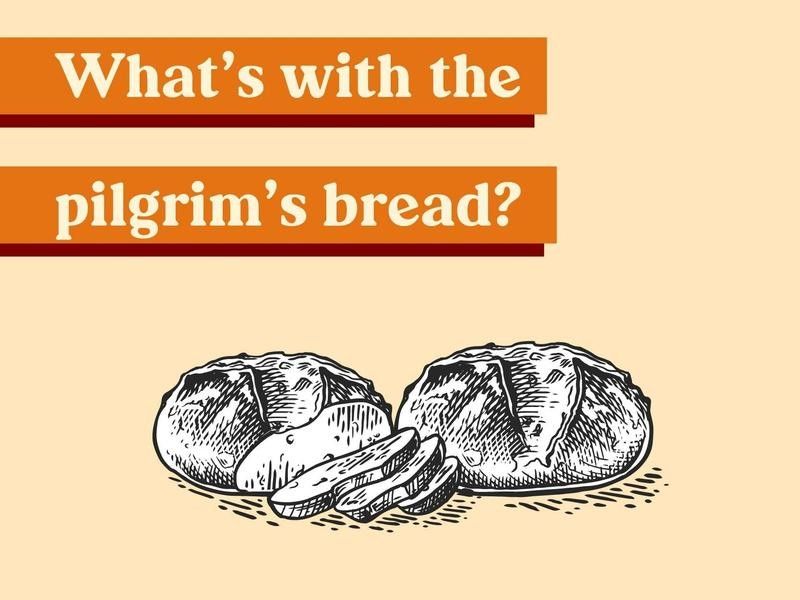 What's with the pilgrim's bread?