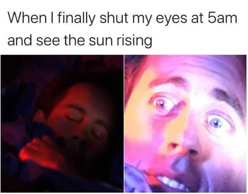 When I finally shut my eyes at 5 a.m. meme