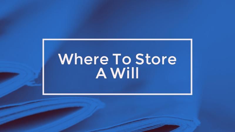 Where You Store A Will Is An Important Decision