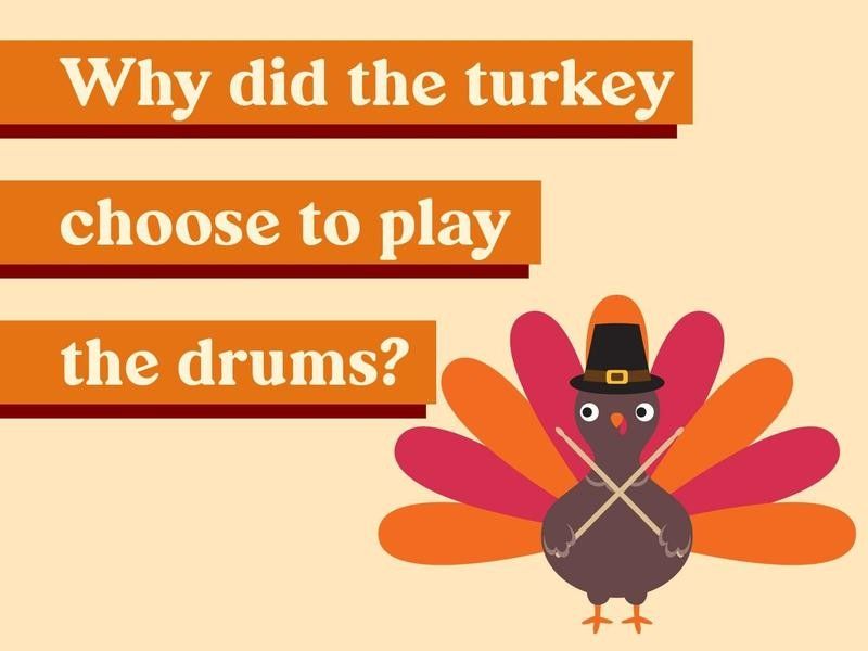Why did the turkey choose to play the drums?