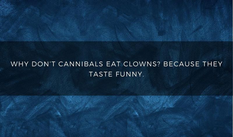Why don't cannibals eat clowns? Because they taste funny.