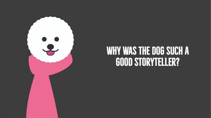 Why was the dog such a good storyteller?