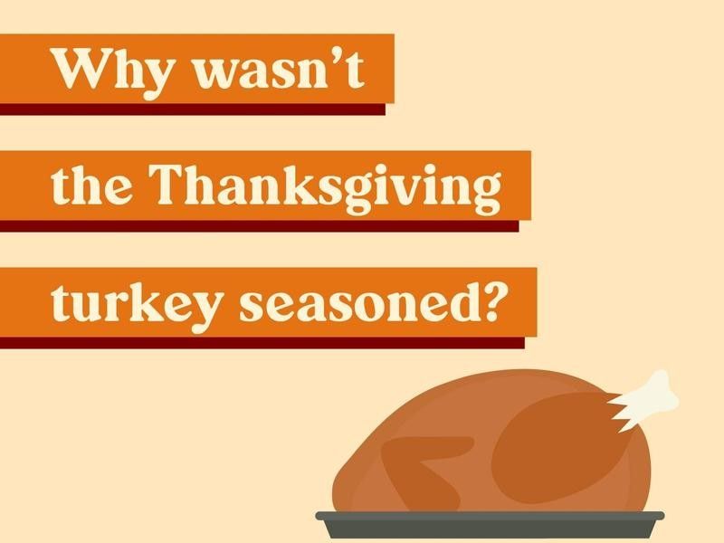 Why wasn't the Thanksgiving turkey seasoned?