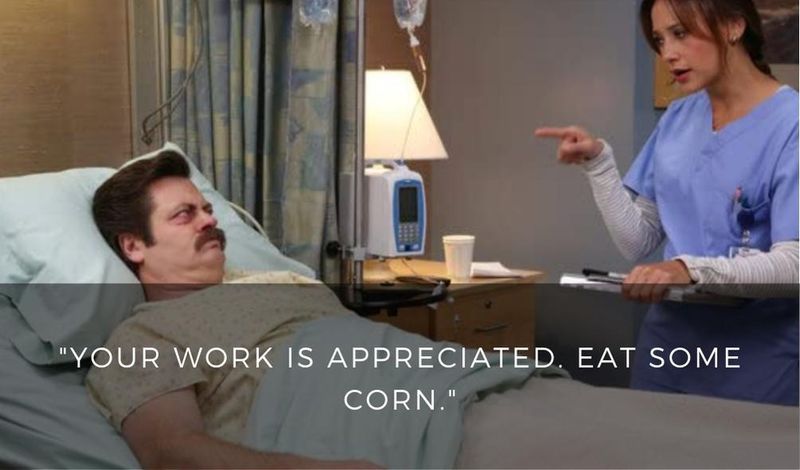 Your work is appreciated. Eat some corn.